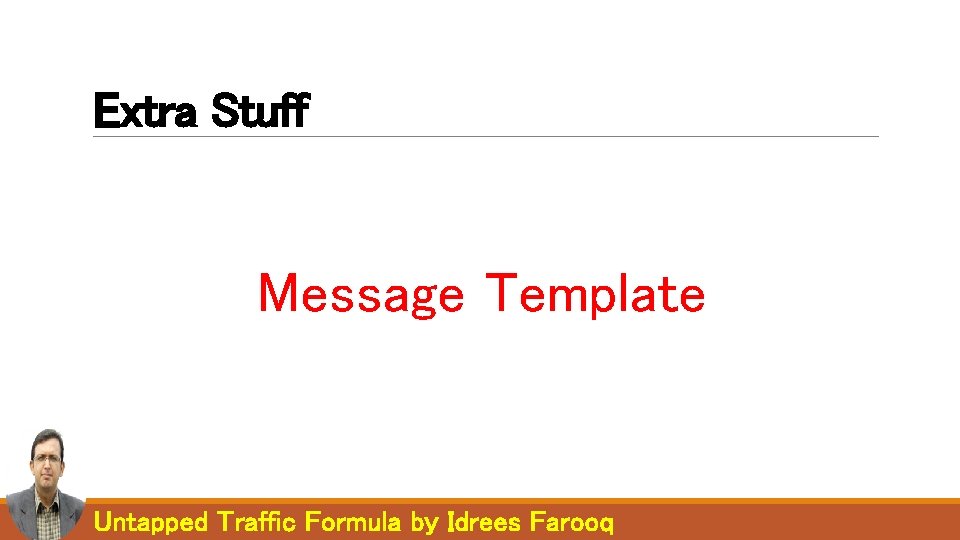 Extra Stuff Message Template Untapped Traffic Formula by Idrees Farooq Extra Stuff Message Template Untapped Traffic Formula by Idrees Farooq