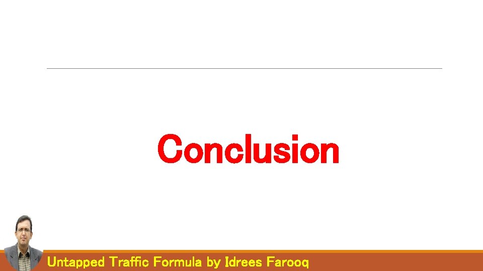 Conclusion Untapped Traffic Formula by Idrees Farooq Conclusion Untapped Traffic Formula by Idrees Farooq