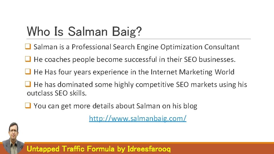 Who Is Salman Baig? q Salman is a Professional Search Engine Optimization Consultant q Who Is Salman Baig? q Salman is a Professional Search Engine Optimization Consultant q