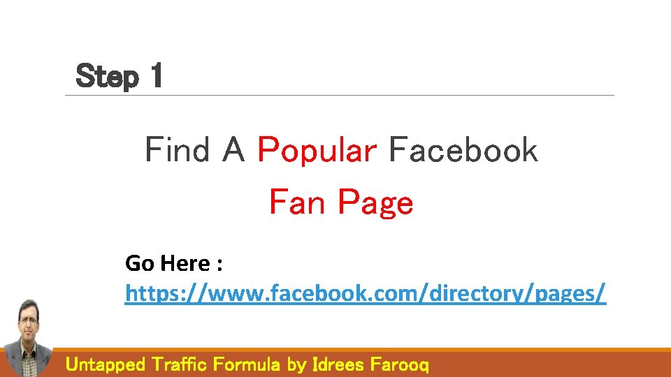 Step 1 Find A Popular Facebook Fan Page Go Here : https: //www. facebook. Step 1 Find A Popular Facebook Fan Page Go Here : https: //www. facebook.