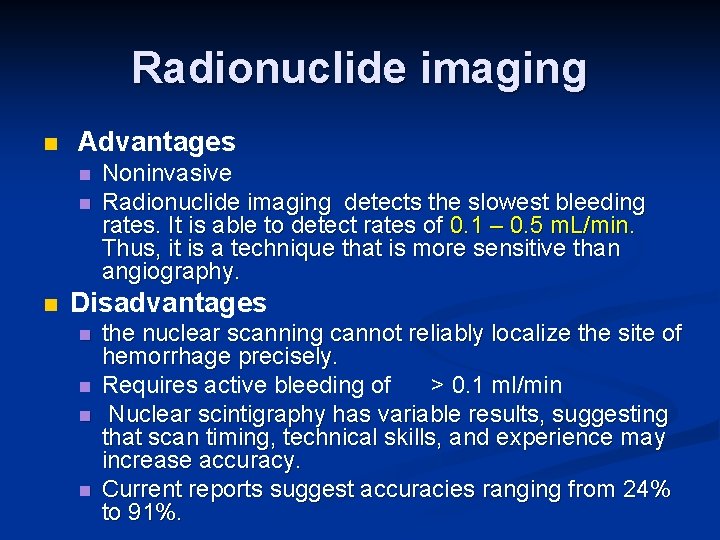 Radionuclide imaging n Advantages n n n Noninvasive Radionuclide imaging detects the slowest bleeding
