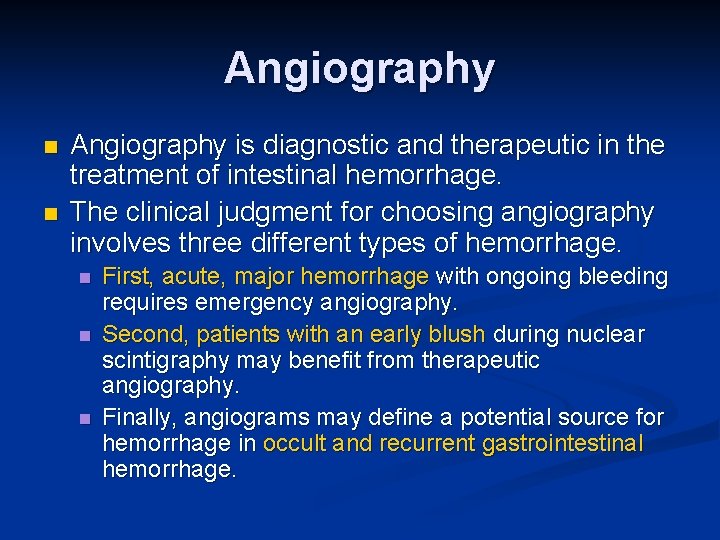 Angiography n n Angiography is diagnostic and therapeutic in the treatment of intestinal hemorrhage.