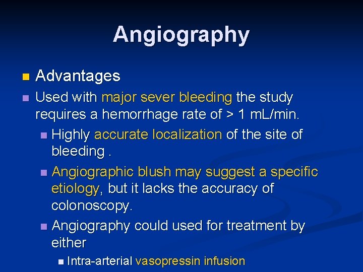 Angiography n Advantages n Used with major sever bleeding the study requires a hemorrhage