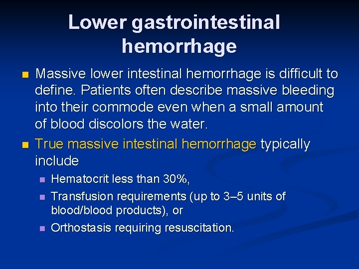 Lower gastrointestinal hemorrhage n n Massive lower intestinal hemorrhage is difficult to define. Patients