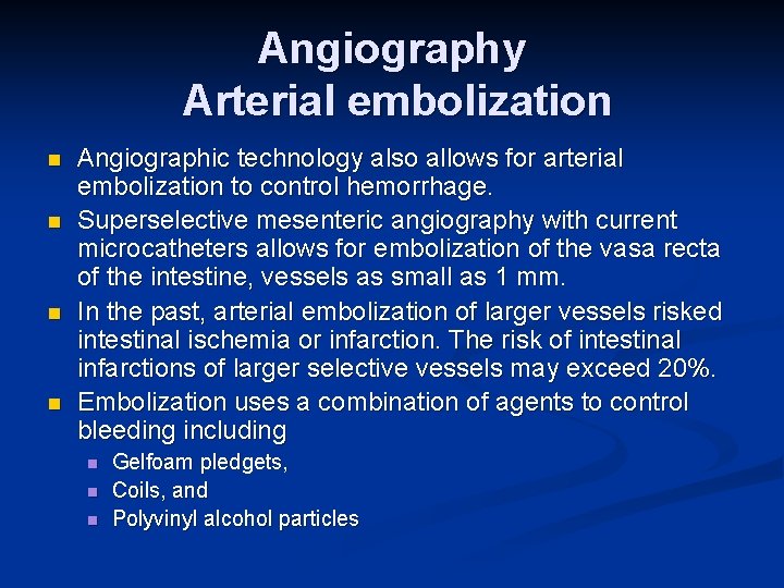 Angiography Arterial embolization n n Angiographic technology also allows for arterial embolization to control
