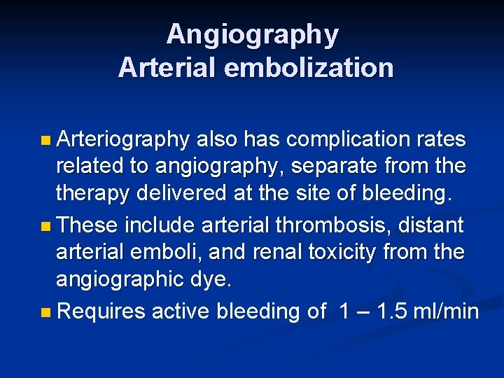 Angiography Arterial embolization n Arteriography also has complication rates related to angiography, separate from