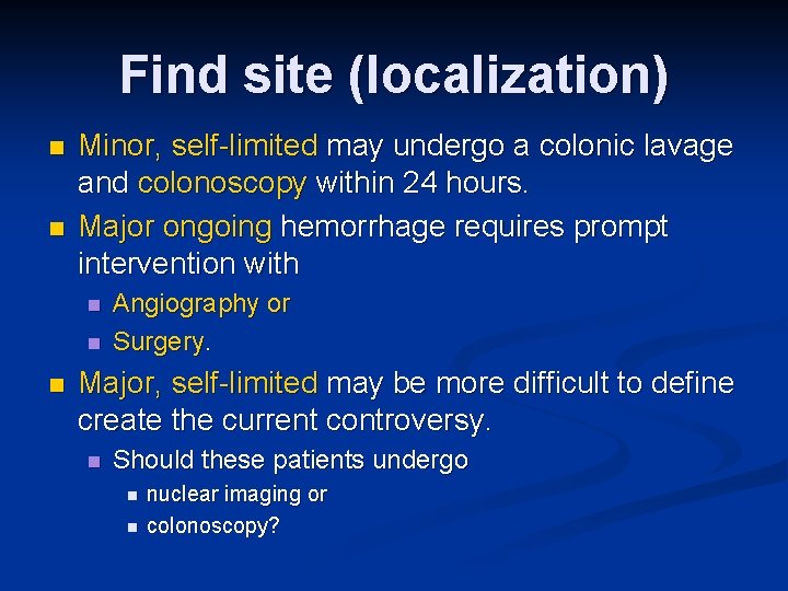 Find site (localization) n n Minor, self-limited may undergo a colonic lavage and colonoscopy