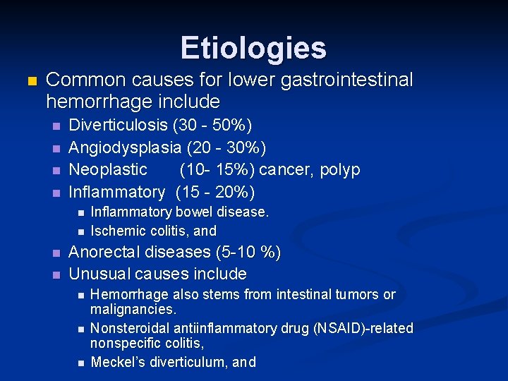 Etiologies n Common causes for lower gastrointestinal hemorrhage include n n Diverticulosis (30 -
