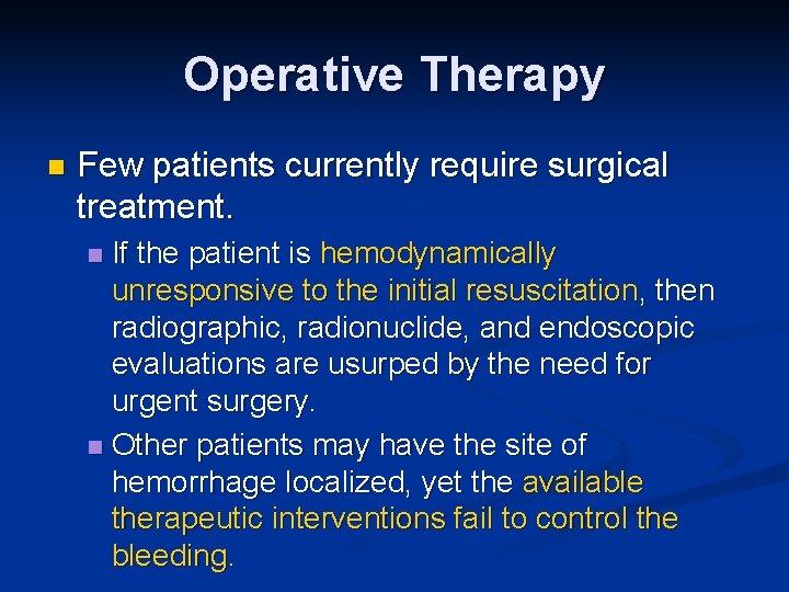 Operative Therapy n Few patients currently require surgical treatment. If the patient is hemodynamically
