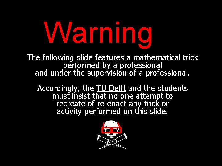 Warning The following slide features a mathematical trick performed by a professional and under Warning The following slide features a mathematical trick performed by a professional and under
