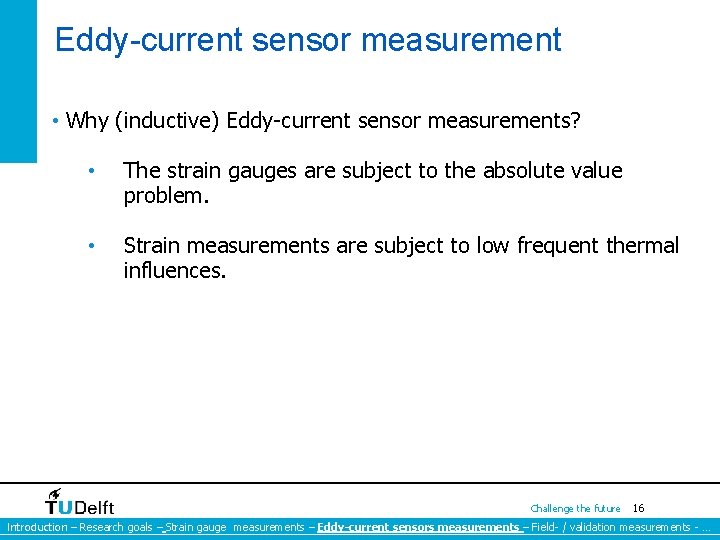 Eddy-current sensor measurement • Why (inductive) Eddy-current sensor measurements? • The strain gauges are Eddy-current sensor measurement • Why (inductive) Eddy-current sensor measurements? • The strain gauges are