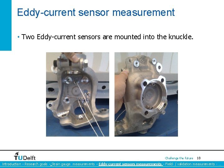 Eddy-current sensor measurement • Two Eddy-current sensors are mounted into the knuckle. Challenge the Eddy-current sensor measurement • Two Eddy-current sensors are mounted into the knuckle. Challenge the