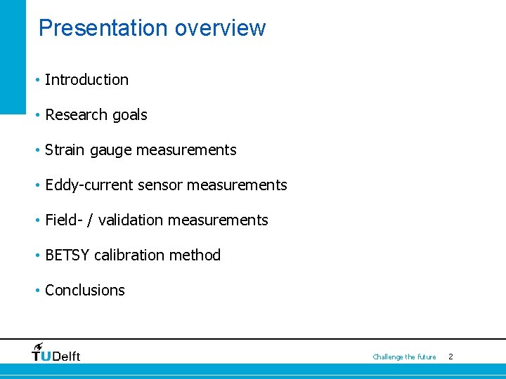 Presentation overview • Introduction • Research goals • Strain gauge measurements • Eddy-current sensor Presentation overview • Introduction • Research goals • Strain gauge measurements • Eddy-current sensor
