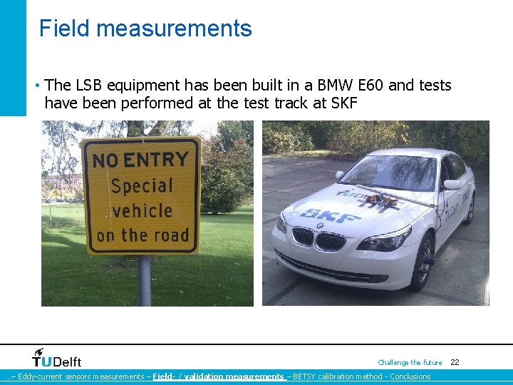 Field measurements • The LSB equipment has been built in a BMW E 60 Field measurements • The LSB equipment has been built in a BMW E 60