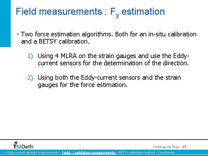 Field measurements : Fy estimation • Two force estimation algorithms. Both for an in-situ Field measurements : Fy estimation • Two force estimation algorithms. Both for an in-situ