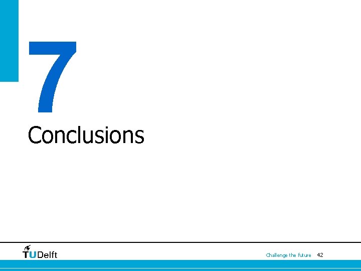 7 Conclusions Challenge the future 42 7 Conclusions Challenge the future 42