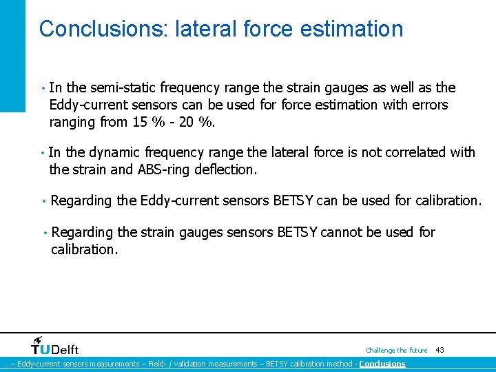Conclusions: lateral force estimation • In the semi-static frequency range the strain gauges as Conclusions: lateral force estimation • In the semi-static frequency range the strain gauges as
