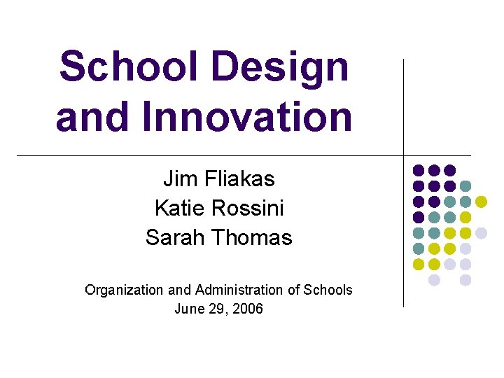 School Design and Innovation Jim Fliakas Katie Rossini Sarah Thomas Organization and Administration of