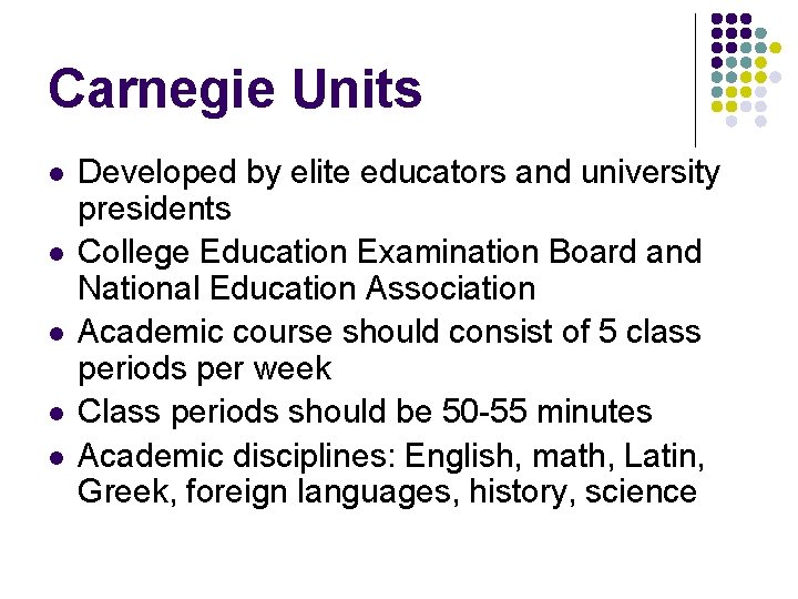 Carnegie Units l l l Developed by elite educators and university presidents College Education