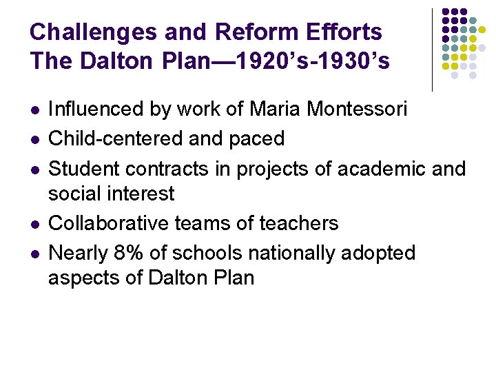 Challenges and Reform Efforts The Dalton Plan— 1920’s-1930’s l l l Influenced by work
