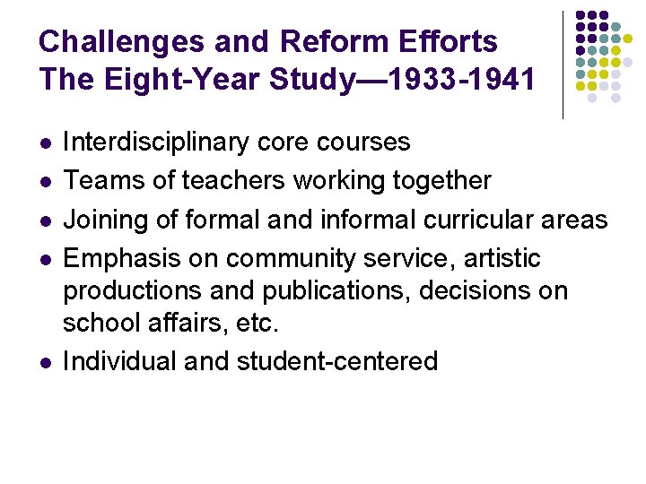 Challenges and Reform Efforts The Eight-Year Study— 1933 -1941 l l l Interdisciplinary core