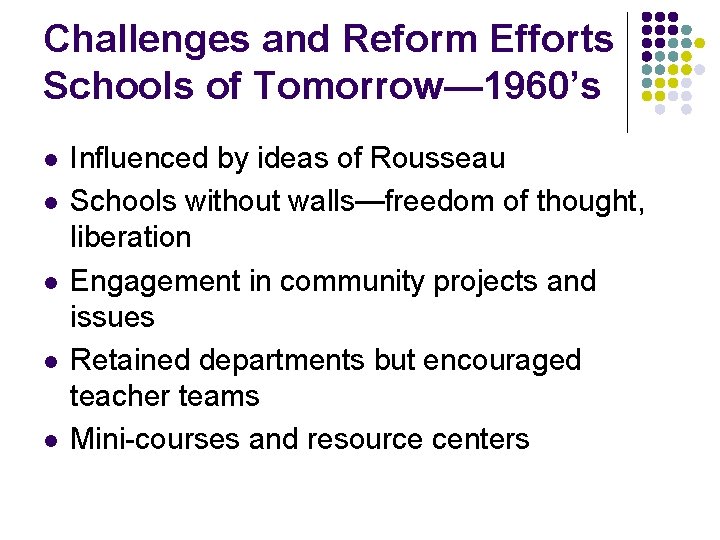 Challenges and Reform Efforts Schools of Tomorrow— 1960’s l l l Influenced by ideas