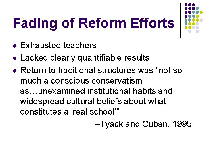 Fading of Reform Efforts l l l Exhausted teachers Lacked clearly quantifiable results Return