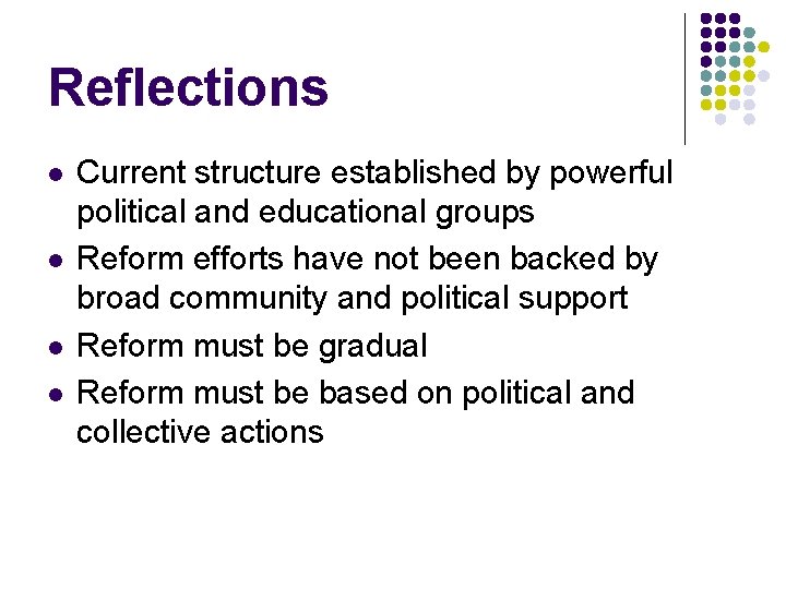 Reflections l l Current structure established by powerful political and educational groups Reform efforts