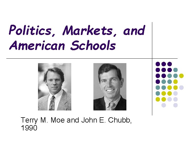 Politics, Markets, and American Schools Terry M. Moe and John E. Chubb, 1990 