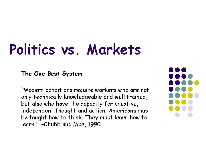 Politics vs. Markets The One Best System “Modern conditions require workers who are not