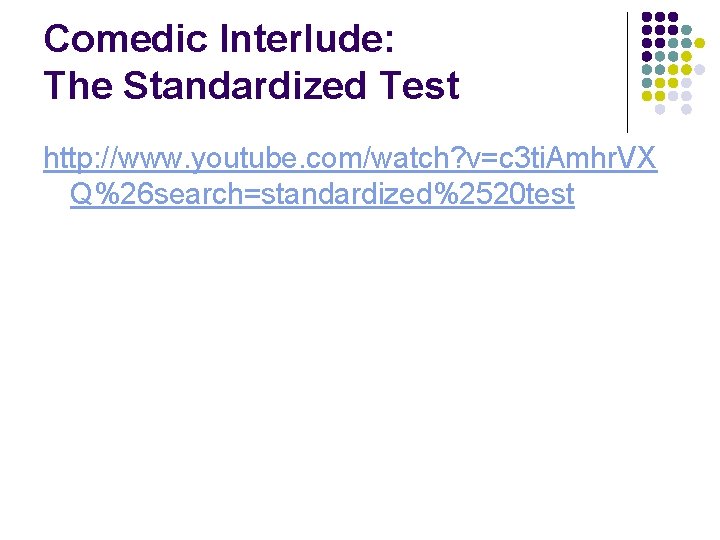 Comedic Interlude: The Standardized Test http: //www. youtube. com/watch? v=c 3 ti. Amhr. VX