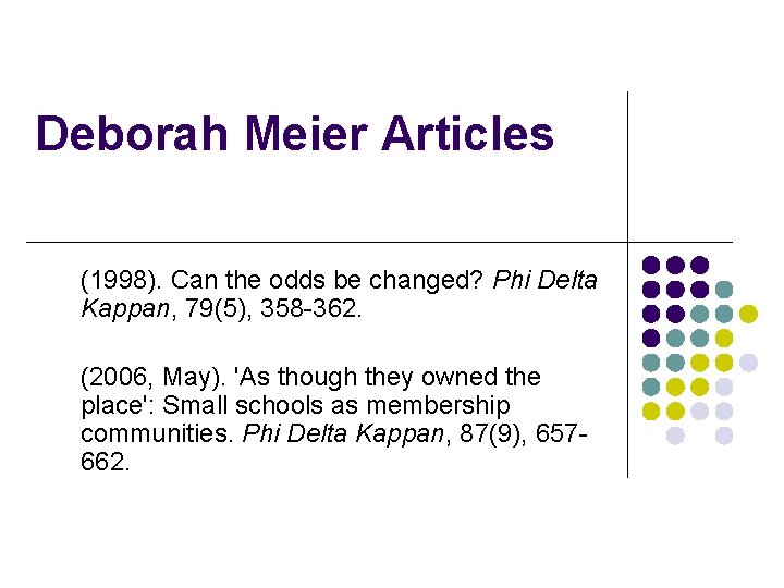 Deborah Meier Articles (1998). Can the odds be changed? Phi Delta Kappan, 79(5), 358
