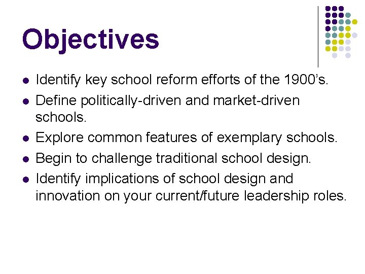 Objectives l l l Identify key school reform efforts of the 1900’s. Define politically-driven