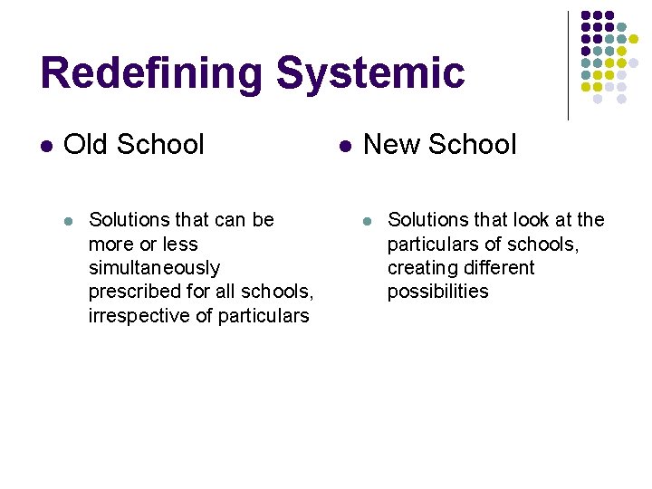 Redefining Systemic l Old School l Solutions that can be more or less simultaneously