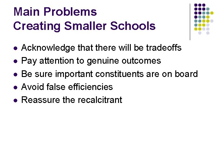 Main Problems Creating Smaller Schools l l l Acknowledge that there will be tradeoffs
