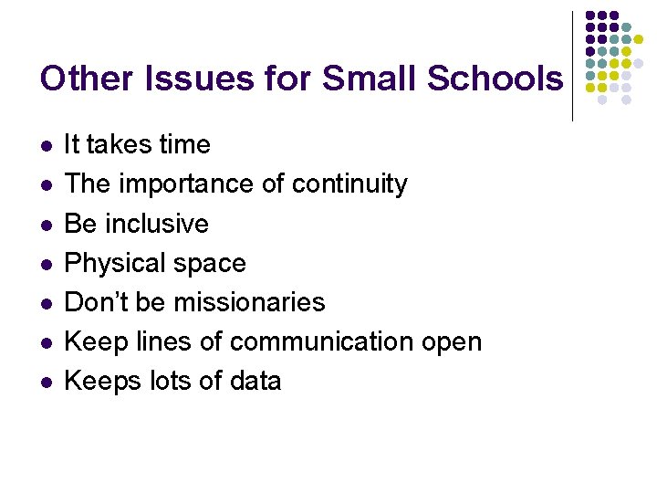 Other Issues for Small Schools l l l l It takes time The importance