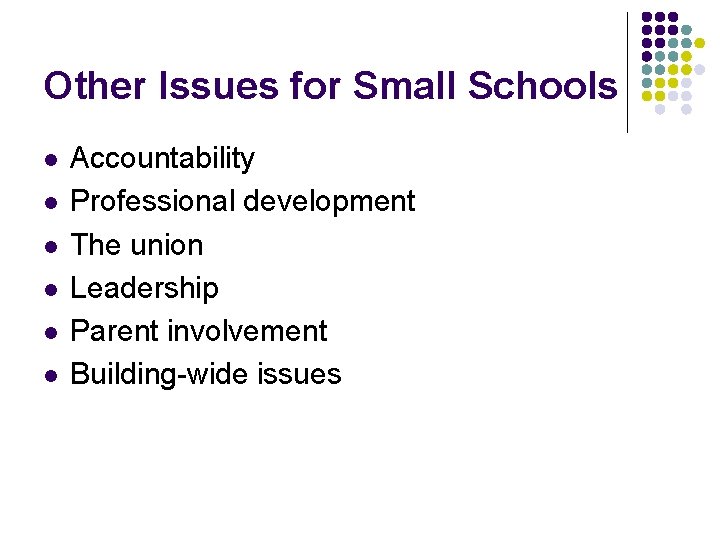 Other Issues for Small Schools l l l Accountability Professional development The union Leadership