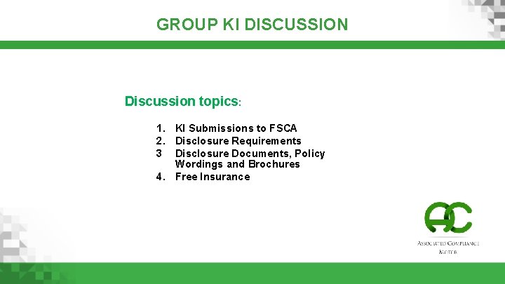 GROUP KI DISCUSSION Discussion topics: 1. KI Submissions to FSCA 2. Disclosure Requirements 3