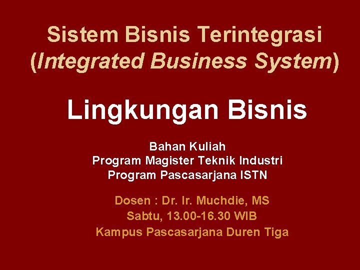 Sistem Bisnis Terintegrasi (Integrated Business System) Lingkungan Bisnis Bahan Kuliah Program Magister Teknik Industri
