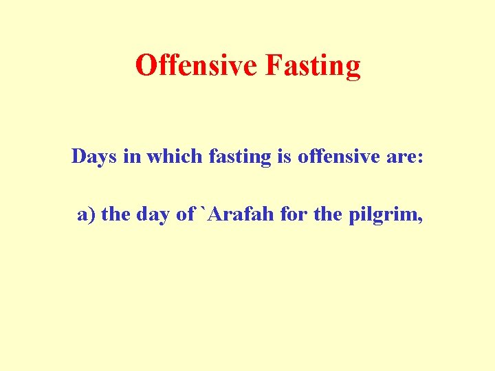 Offensive Fasting Days in which fasting is offensive are: a) the day of `Arafah