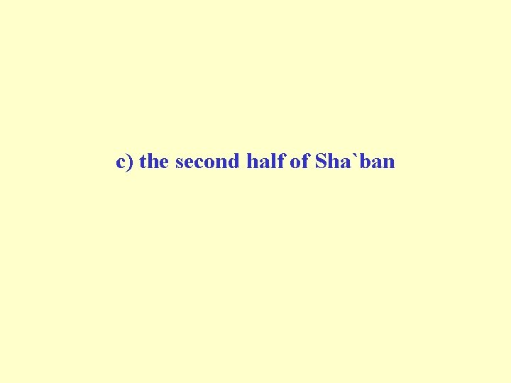 c) the second half of Sha`ban 