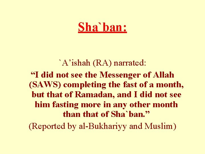 Sha`ban: `A’ishah (RA) narrated: “I did not see the Messenger of Allah (SAWS) completing