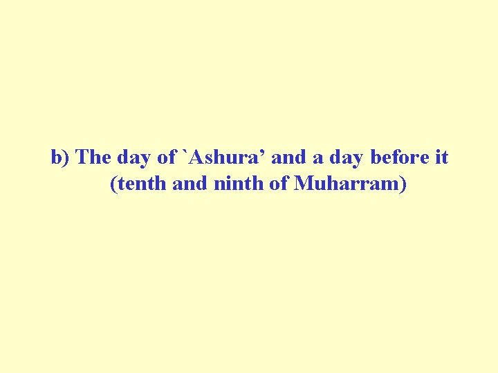 b) The day of `Ashura’ and a day before it (tenth and ninth of