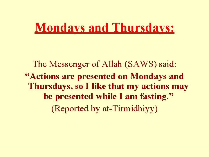 Mondays and Thursdays: The Messenger of Allah (SAWS) said: “Actions are presented on Mondays