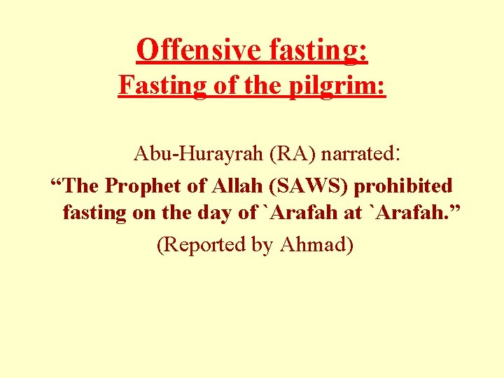 Offensive fasting: Fasting of the pilgrim: Abu-Hurayrah (RA) narrated: “The Prophet of Allah (SAWS)