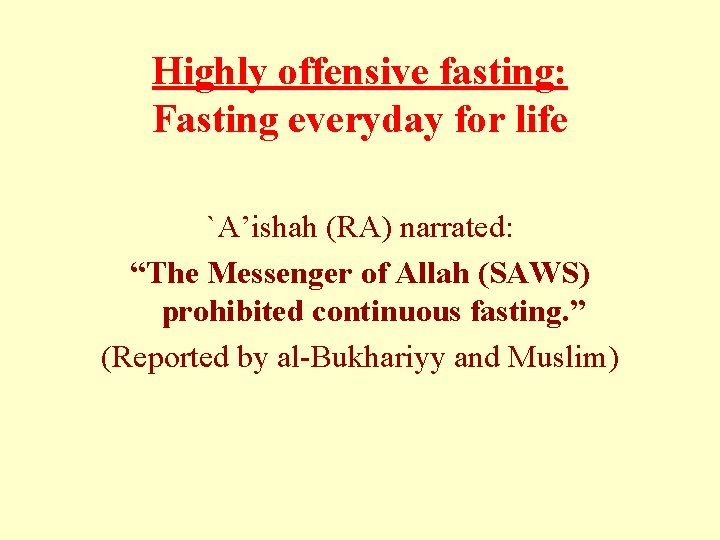 Highly offensive fasting: Fasting everyday for life `A’ishah (RA) narrated: “The Messenger of Allah