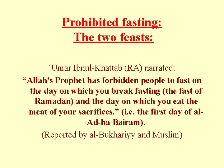 Prohibited fasting: The two feasts: `Umar Ibnul-Khattab (RA) narrated: “Allah's Prophet has forbidden people