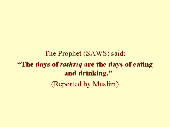 The Prophet (SAWS) said: “The days of tashriq are the days of eating and