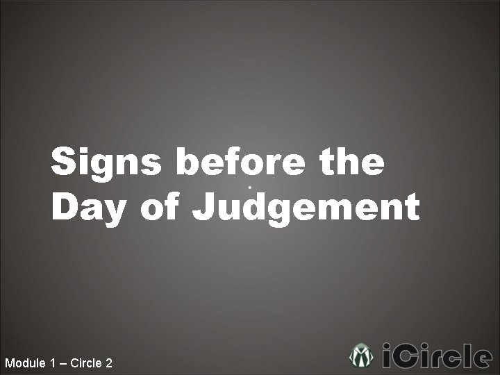 Signs before the Day of Judgement Module 1 – Circle 2 