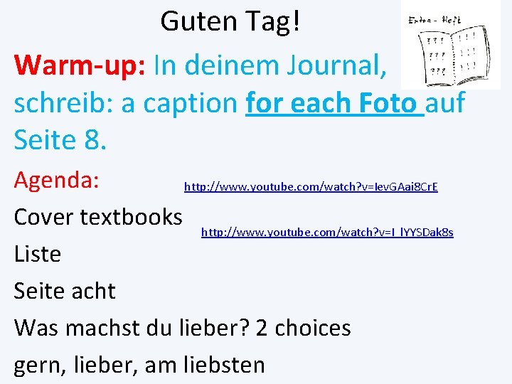 Guten Tag! Warm-up: In deinem Journal, schreib: a caption for each Foto auf Seite